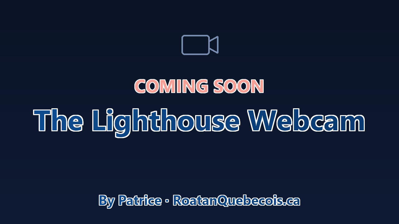Coming soon — The Lighthouse Webcam overlooking the Port of Roatan (Coxen Hole)