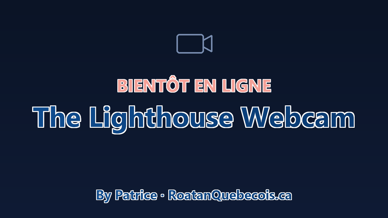 Bientôt en ligne — The Lighthouse Webcam, vue sur le port de Roatán (Coxen Hole)